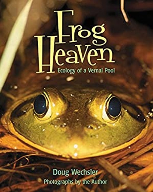 Frog Heaven : Ecology of a Vernal Pool Hardcover Doug Wechsler