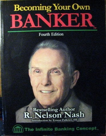 Becoming Your Own Banker : The Infinite Banking Concept, 4th Edit