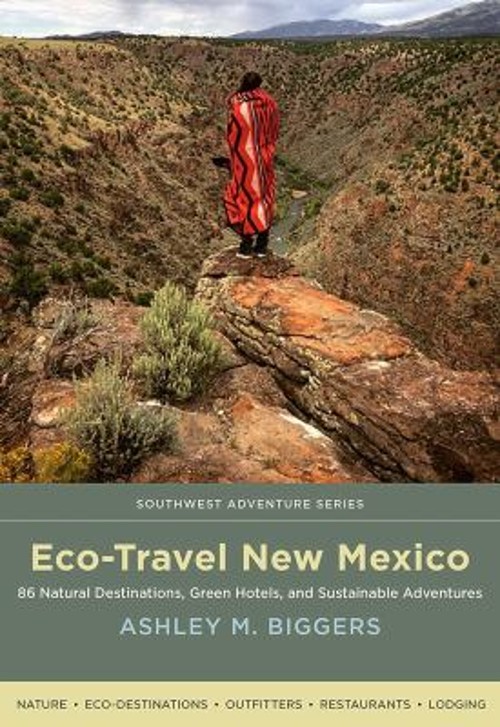 Eco-Travel New Mexico : 86 Natural Destinations, Green Hotels, an