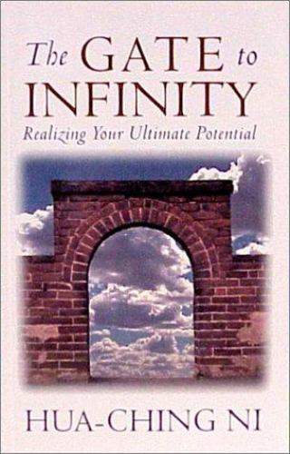 Gate to Infinity: Realizing Your Ultimate Potential by Ni, Hua-Ching