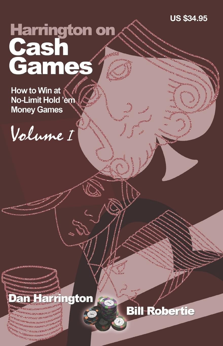 Harrington on Cash Games: How to Win at No-Limit Hold’em Money Games, Vol. 1…