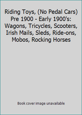 Riding Toys, (No Pedal Cars) Pre 1900 – Early 1900’s: Wagons, Tricycles,…