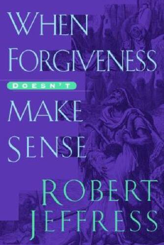 When Forgiveness Doesn’t Make Sense – Hardcover By Jeffress, Robert – ACCEPTABLE