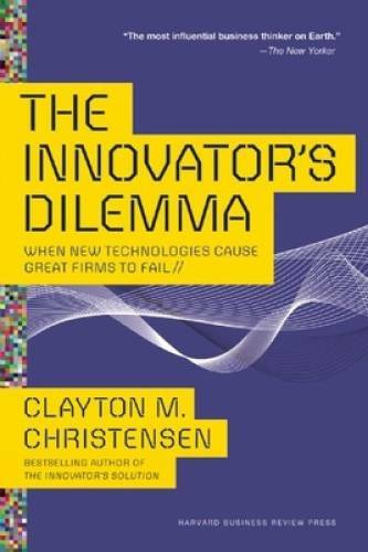 The Innovator’s Dilemma: When New Technologies Cause Great Firms to – VERY GOOD