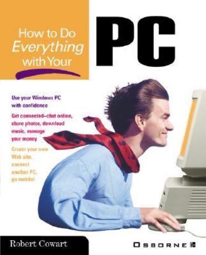 How to Do Everything Ser.: How to Do Everything with Your PC by Robert Cowart…