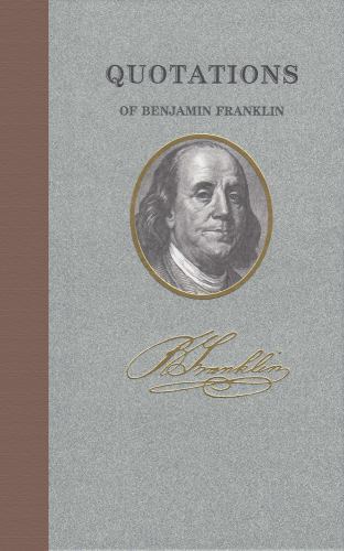Quotations of Benjamin Franklin, USA, Quotations of Great Americans, Hardback