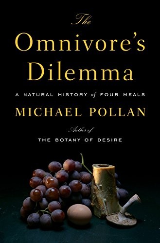 The Omnivore’s Dilemma: A Natural History of Four Meals by Michael Pollan
