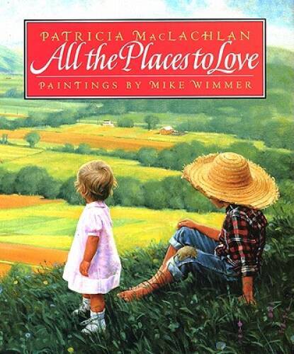All the Places to Love – Hardcover By MacLachlan, Patricia – GOOD