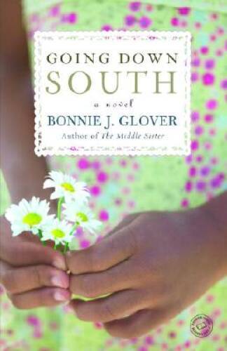 Going Down South: A Novel – Paperback By Glover, Bonnie – GOOD