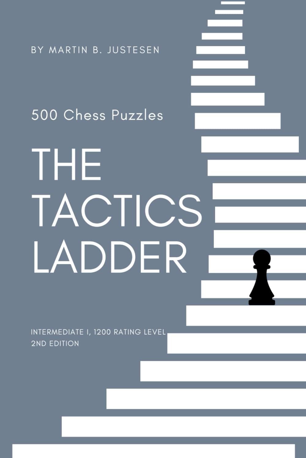 The Tactics Ladder – Intermediate I: 500 Chess Puzzles, 1200 Rating Level, 2…