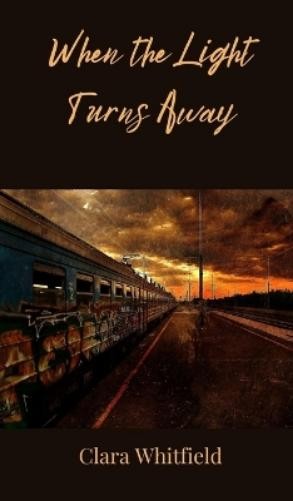 Clara Whitfield When the Light Turns Away (Hardback) (UK IMPORT)