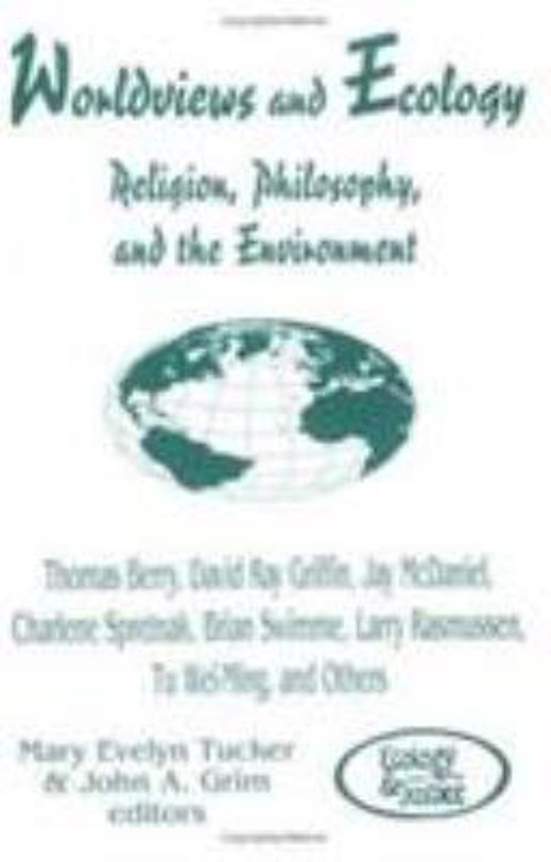 Worldviews and Ecology : Religion, Philosophy and the Environment