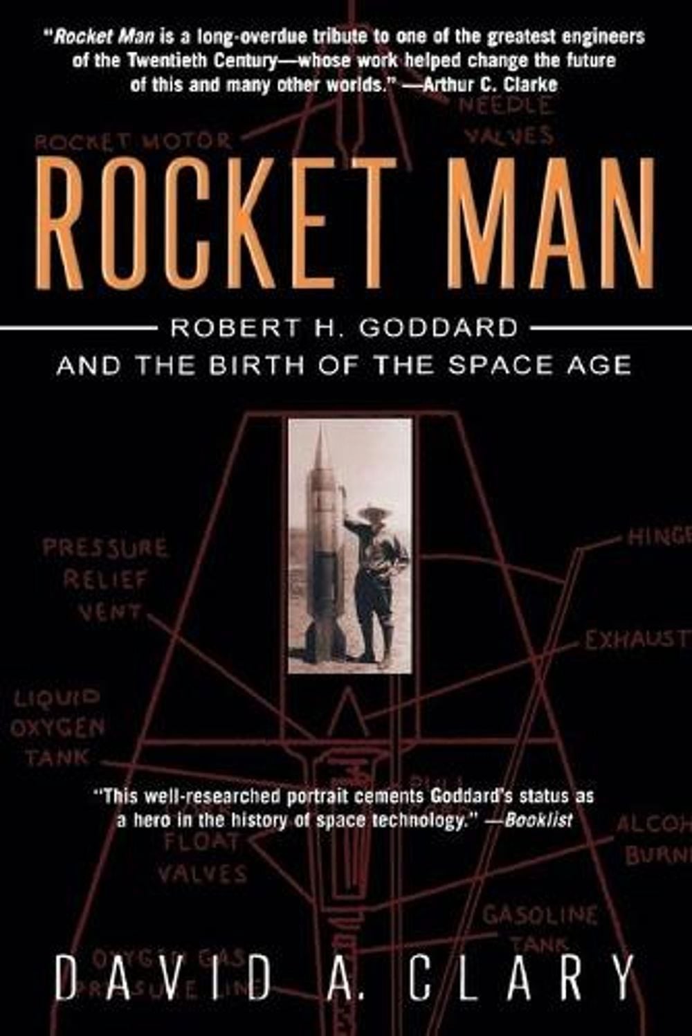 Rocket Man: Robert H. Goddard and the Birth of the Space Age by David A. Clary (