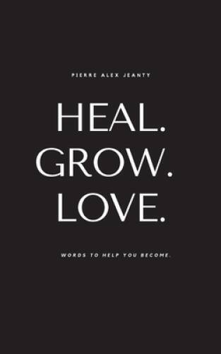 Heal. Grow. Love: Words to Help You Become – Paperback – VERY GOOD