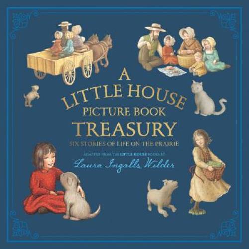 A Little House Picture Book Treasury: Six Stories of Life on – VERY GOOD