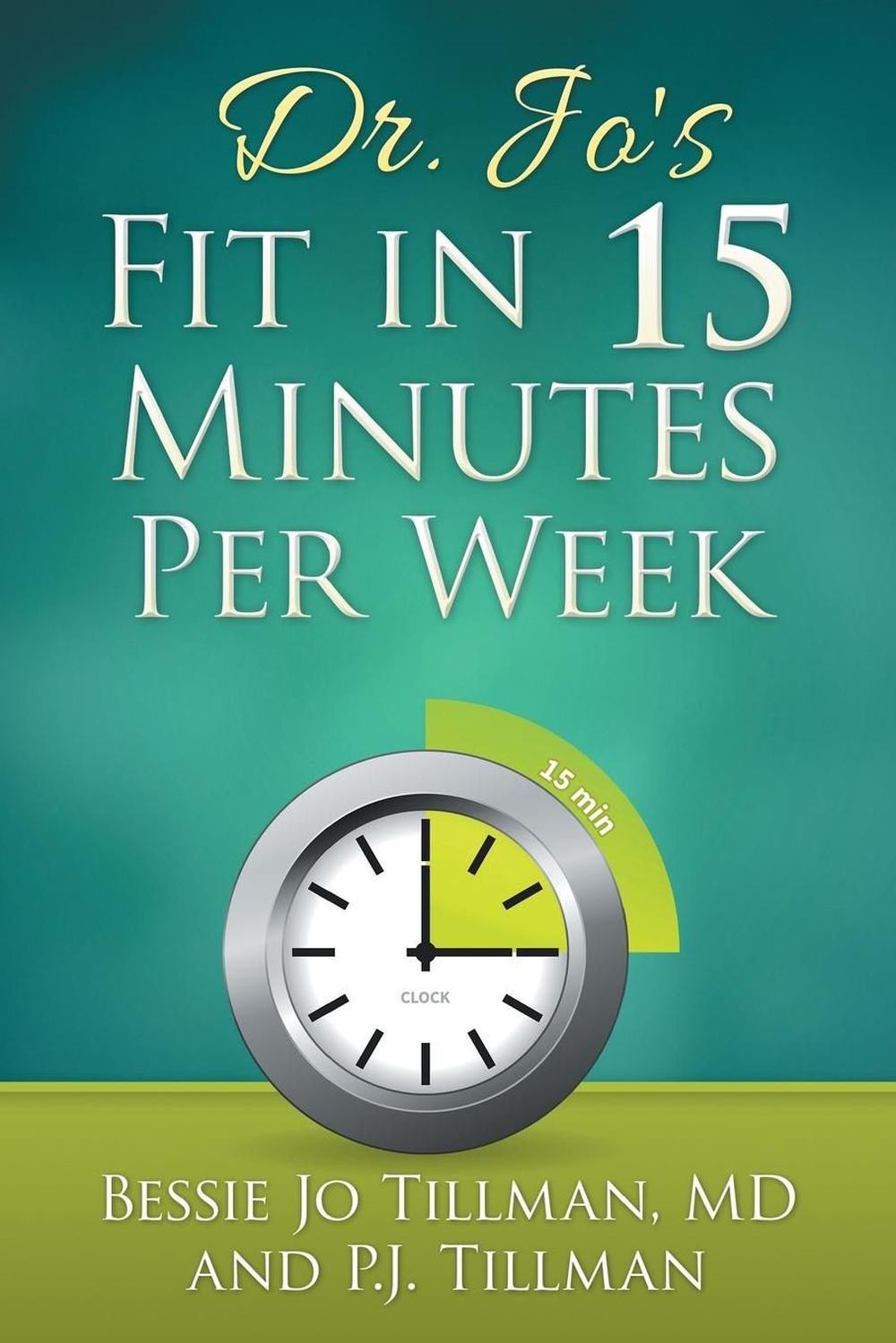 Dr. Jo’s Fit in 15 Minutes per Week: : A Doctor Recommended, Scientifically Prov