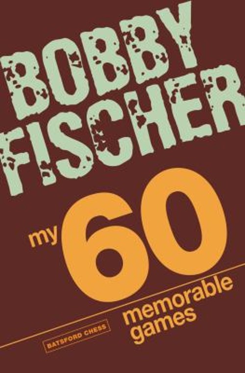 My 60 Memorable Games : Chess Tactics, Chess Strategies with Bobb