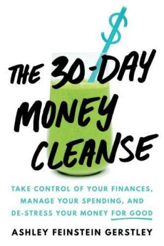 The 30-Day Money Cleanse: Take control of your finances, manage your spen – GOOD