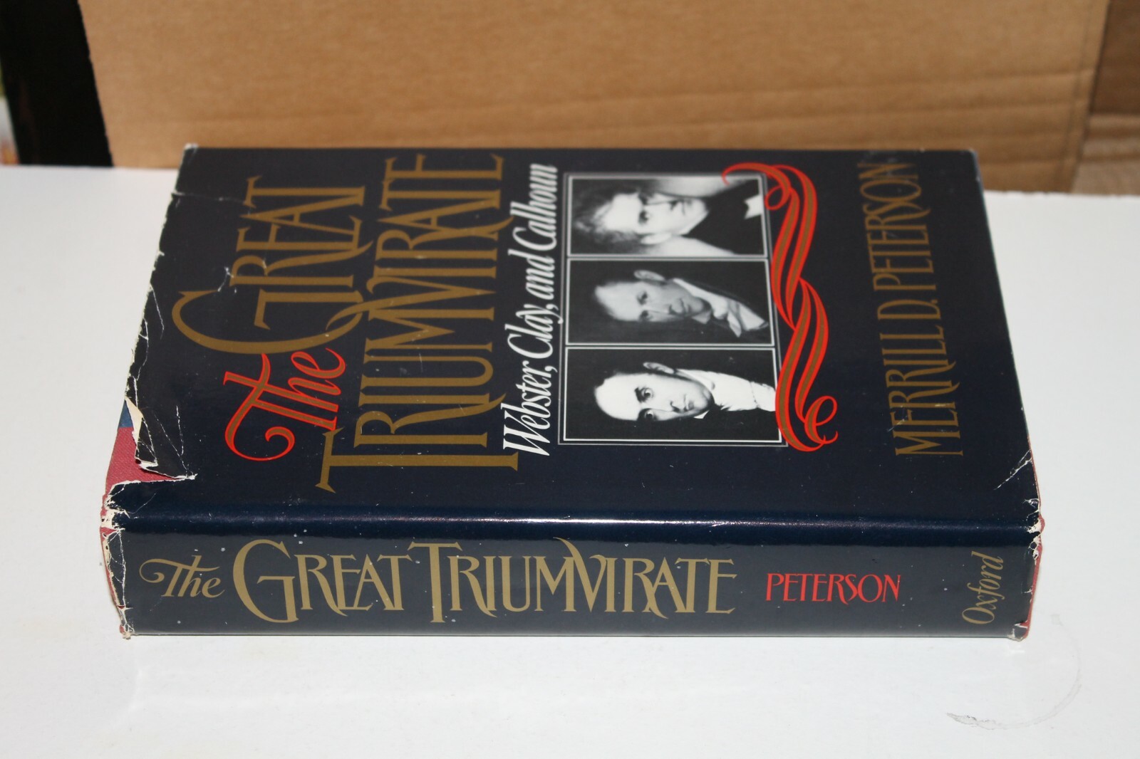 THE GREAT TRIUMVIRATE WEBSTER CLAY AND CALHOUN MERRILL D PETERSON HARDCOVER BOOK