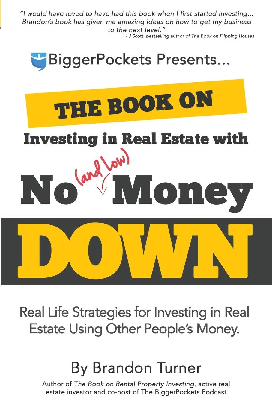 The Book on Investing in Real Estate With No (and Low) Money Down: Real Life…