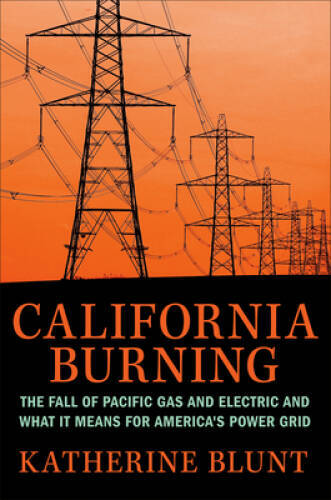 California Burning: The Fall of Pacific Gas and Electric–and What It Mea – GOOD