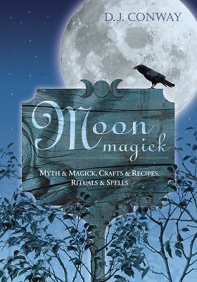 Moon Magick: Myth & Magic, Crafts & Recipes, Rituals & Spells (Llewellyn’s Prac