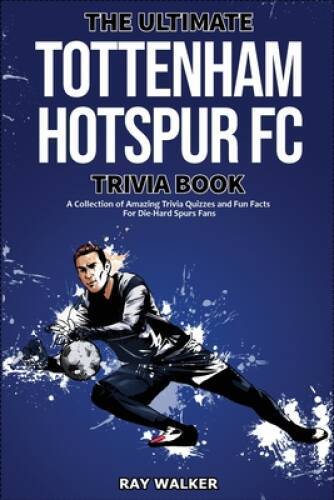 The Ultimate Tottenham Hotspur FC Trivia Book: A Collection of Amazi – VERY GOOD