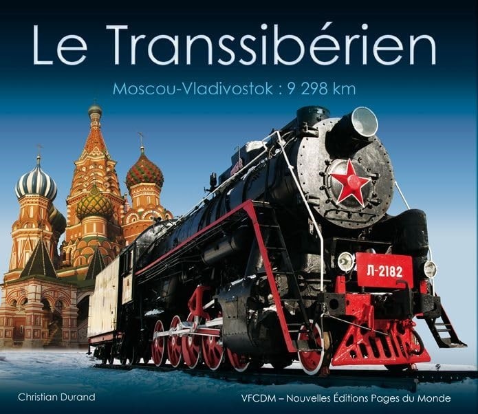Le Transsibérien: Moscou-Vladivostok : 9 298 km