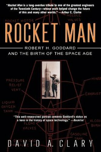 Rocket Man: Robert H. Goddard and the Birth of the Space Age by David a Clary
