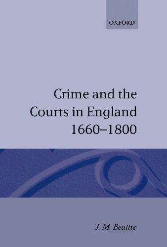 CRIME AND THE COURTS IN ENGLAND 1660-1800 By J. M. Beattie *Excellent Condition*