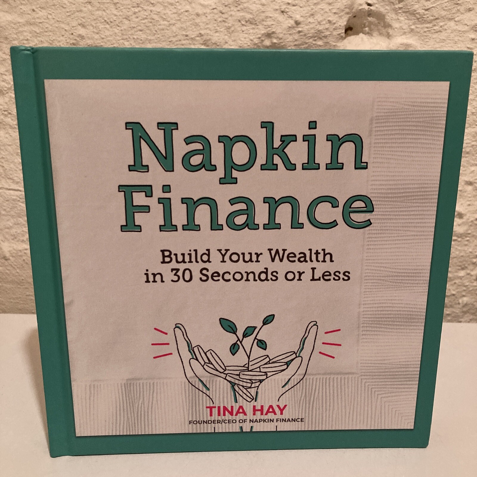 Napkin Finance : Build Your Wealth in 30 Seconds or Less, Hardcover by Hay, T…
