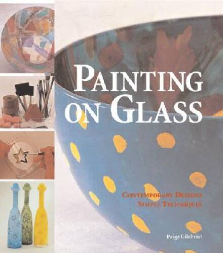 Painting on Glass: Contemporary Designs, Simple Techniques – Hardcover – GOOD