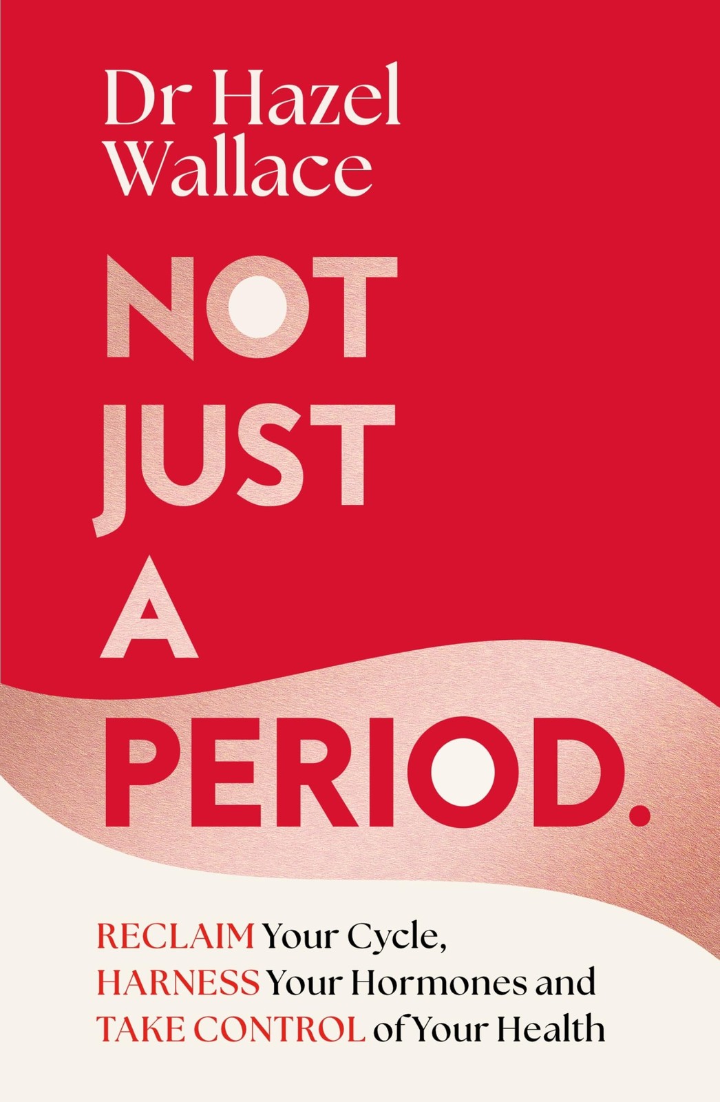 Not Just a Period: Reclaim Your Cycle, Harness Your Hormones, an
