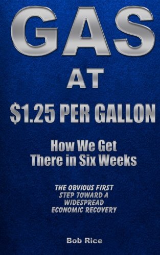 Gas at $1.25 Per Gallon: How We Get There in Six Weeks, Rice 9781491298466-,