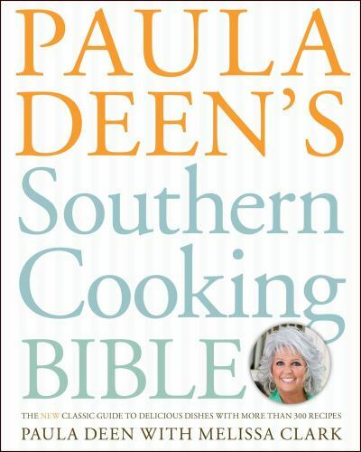 Paula Deen’s Southern Cooking Bible: The New Classic Guide to Delicious…