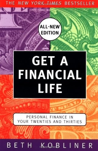 Get a Financial Life: Personal Finance in Your Twenties and Thirties by Kobliner