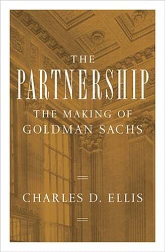 The Partnership: The Making of Goldman Sachs by Charles D Ellis: Used
