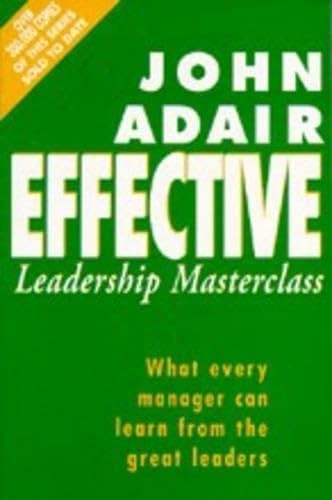 The Effective Leadership Masterclass: Wha… by Adair, John Paperback / softback