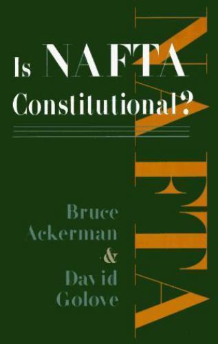 Is NAFTA Constitutional?, Ackerman, Bruce,Golove, David, Very Good Book