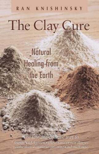 The Clay Cure: Natural Healing from the Earth by Ran Knishinsky: Used