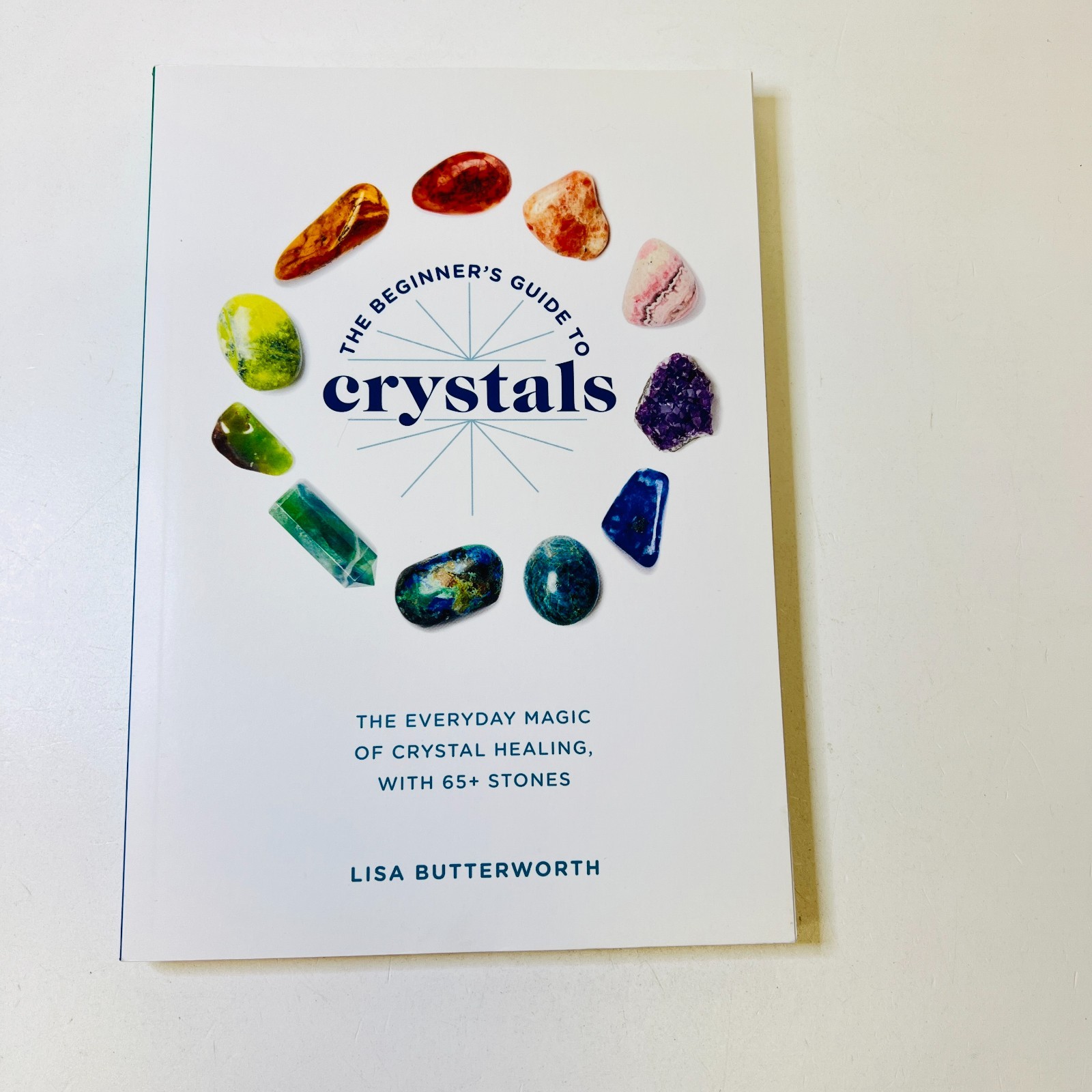 The Beginner’s Guide to Crystals: The Everyday Magic of Crystal Healing