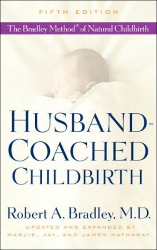 Husband-Coached Childbirth Fifth Edition : The Bradley Method of