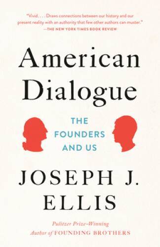 American Dialogue: The Founders and Us – Paperback By Ellis, Joseph J. – GOOD
