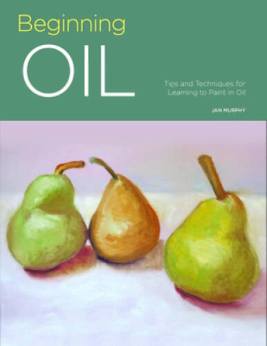 Beginning Oil: Tips and techniques for learning to paint in oil (Por – GOOD