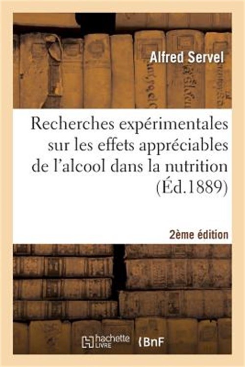 Recherches Exp�rimentales Sur Les Effets Appr�ciables de l’Alcool Dans La Nutrit